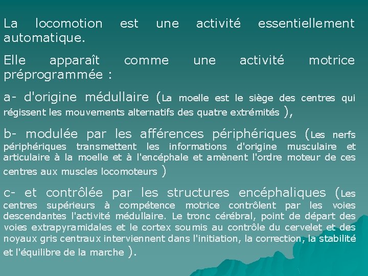 La locomotion automatique. est une Elle apparaît comme préprogrammée : activité une essentiellement activité