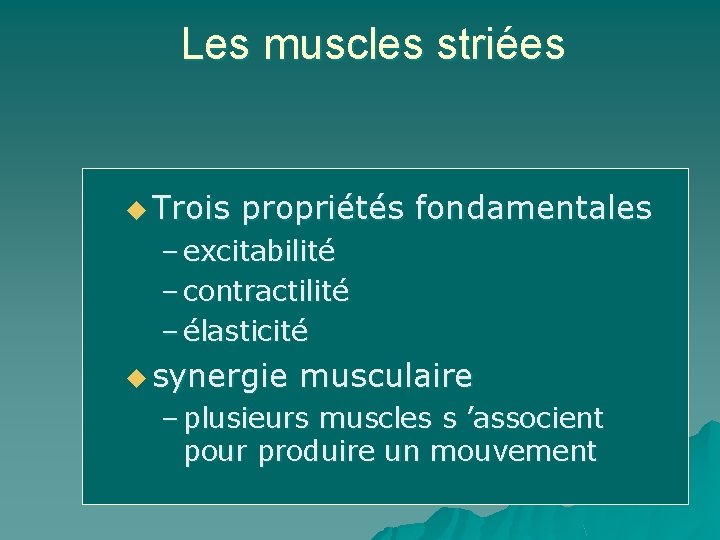 Les muscles striées u Trois propriétés fondamentales – excitabilité – contractilité – élasticité u