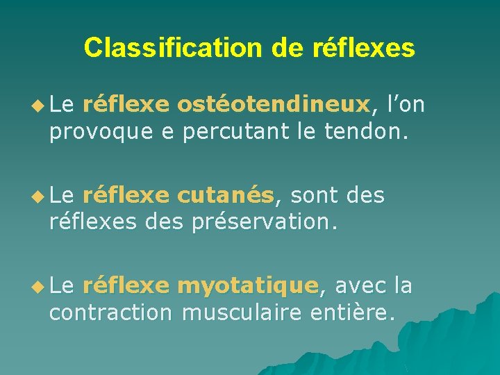 Classification de réflexes u Le réflexe ostéotendineux, l’on provoque e percutant le tendon. u