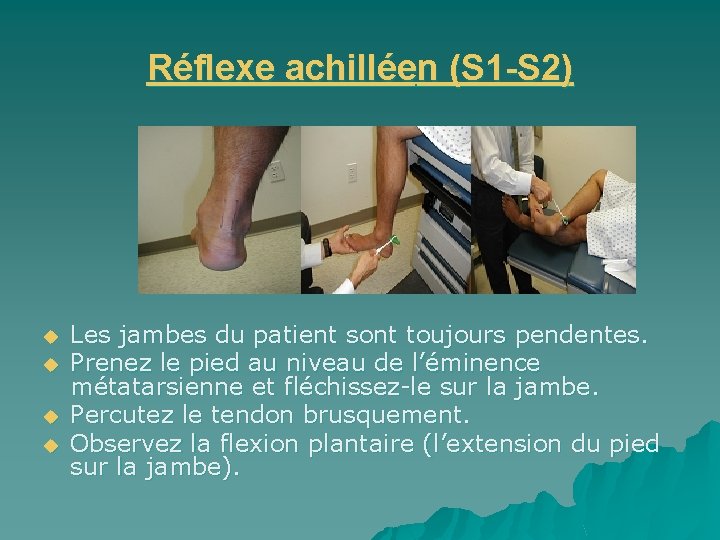 Réflexe achilléen (S 1 -S 2) u u Les jambes du patient sont toujours