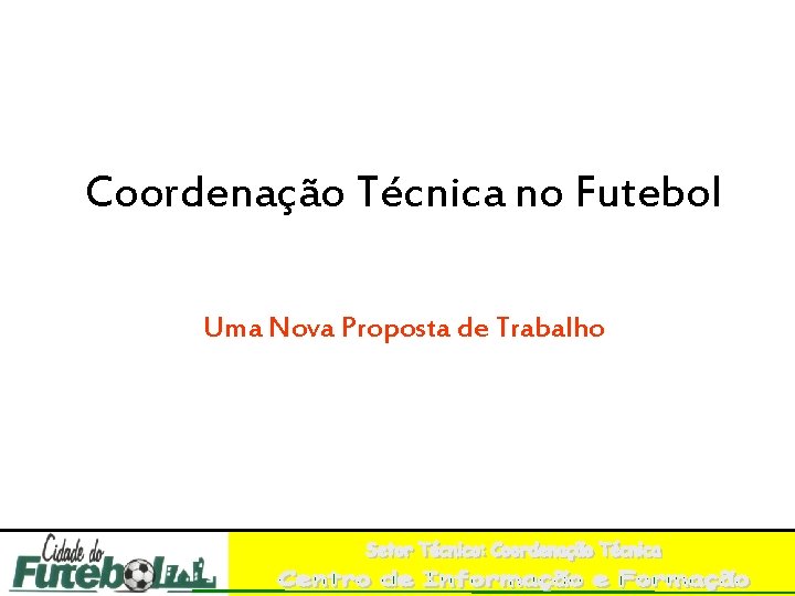 Coordenação Técnica no Futebol Uma Nova Proposta de Trabalho 