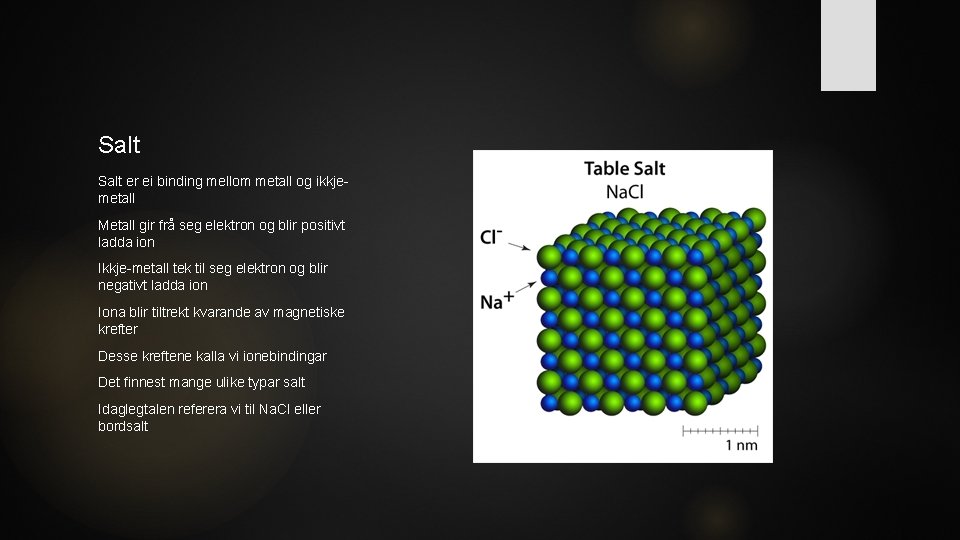 Salt er ei binding mellom metall og ikkjemetall Metall gir frå seg elektron og