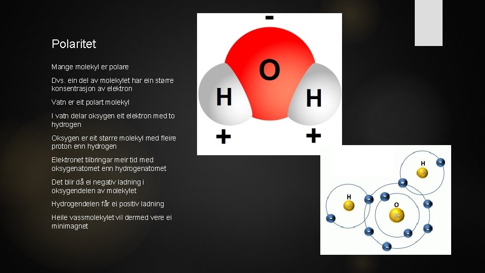 Polaritet Mange molekyl er polare Dvs. ein del av molekylet har ein større konsentrasjon