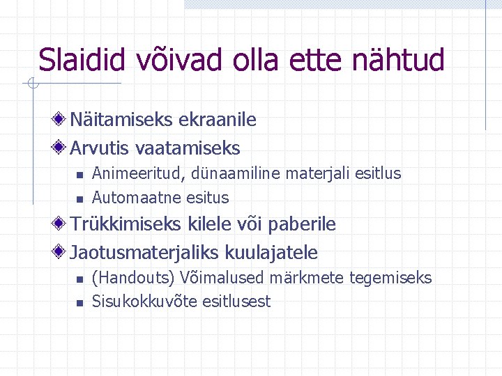 Slaidid võivad olla ette nähtud Näitamiseks ekraanile Arvutis vaatamiseks n n Animeeritud, dünaamiline materjali