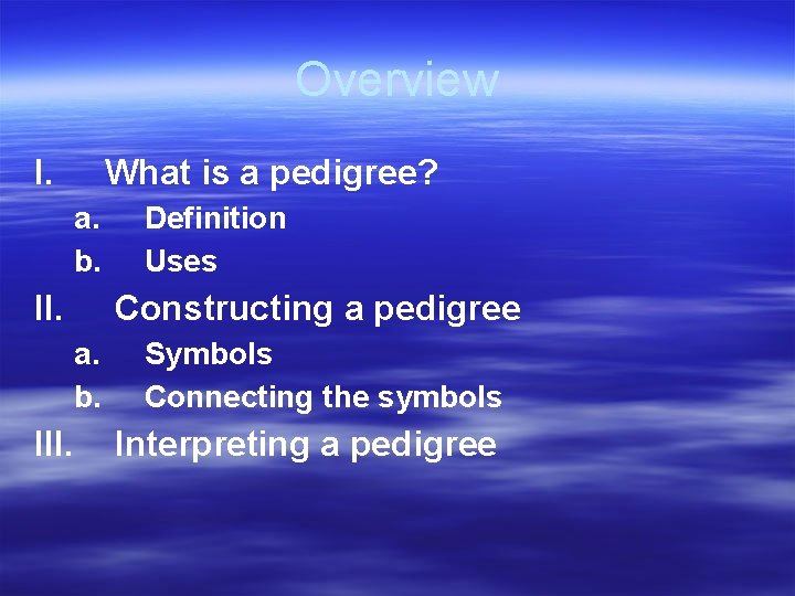 Overview I. What is a pedigree? a. b. II. Definition Uses Constructing a pedigree