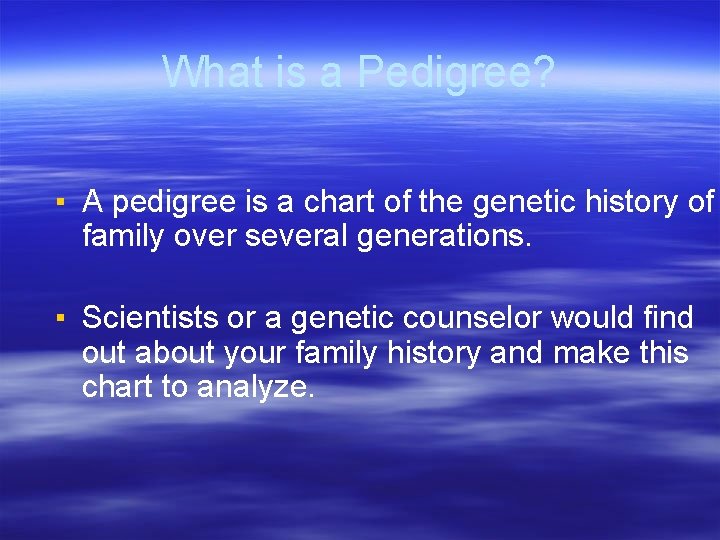 What is a Pedigree? ▪ A pedigree is a chart of the genetic history