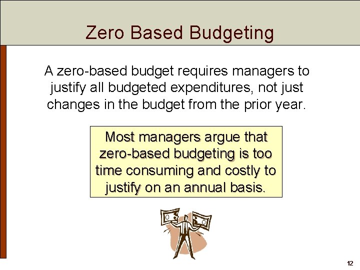Zero Based Budgeting A zero-based budget requires managers to justify all budgeted expenditures, not