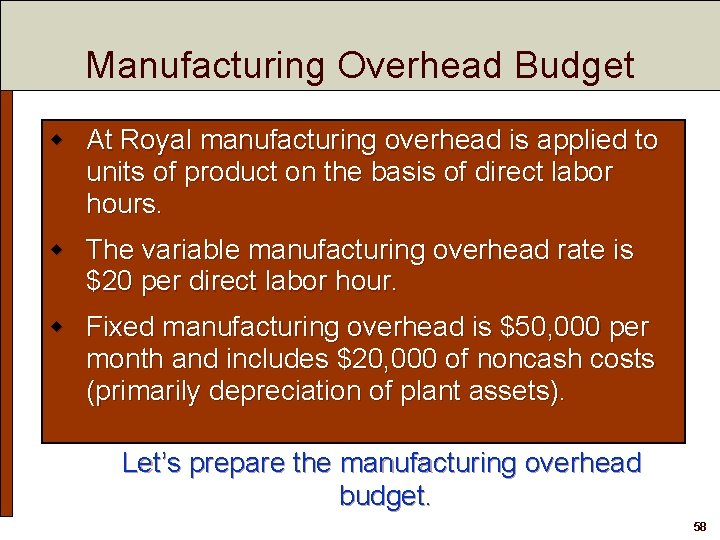 Manufacturing Overhead Budget w At Royal manufacturing overhead is applied to units of product