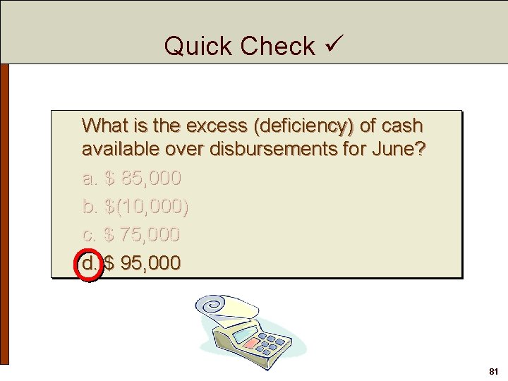Quick Check What is the excess (deficiency) of cash available over disbursements for June?