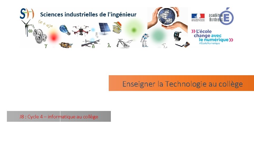  Enseigner la Technologie au collège J 8 : Cycle 4 – informatique au