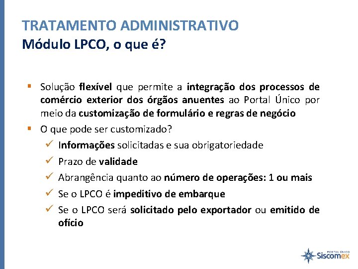 TRATAMENTO ADMINISTRATIVO Módulo LPCO, o que é? § Solução flexível que permite a integração