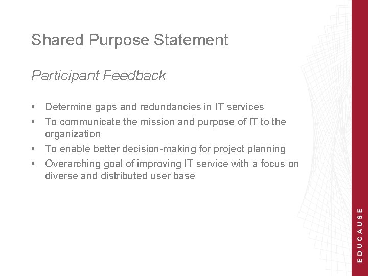 Shared Purpose Statement Participant Feedback • Determine gaps and redundancies in IT services •