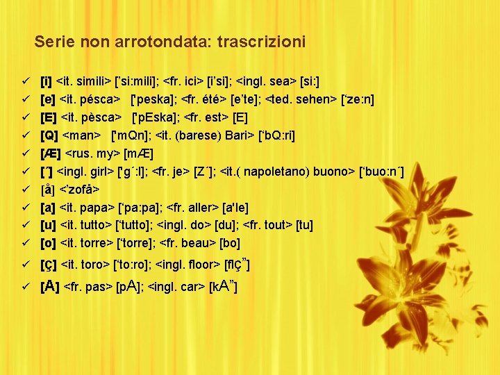 Serie non arrotondata: trascrizioni ü [i] <it. simili> [’si: mili]; <fr. ici> [i’si]; <ingl.