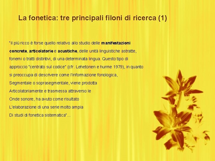 La fonetica: tre principali filoni di ricerca (1) “il più ricco è forse quello