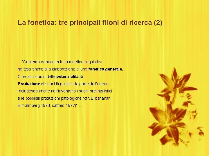 La fonetica: tre principali filoni di ricerca (2) …“Contemporaneamente la fonetica linguistica ha teso