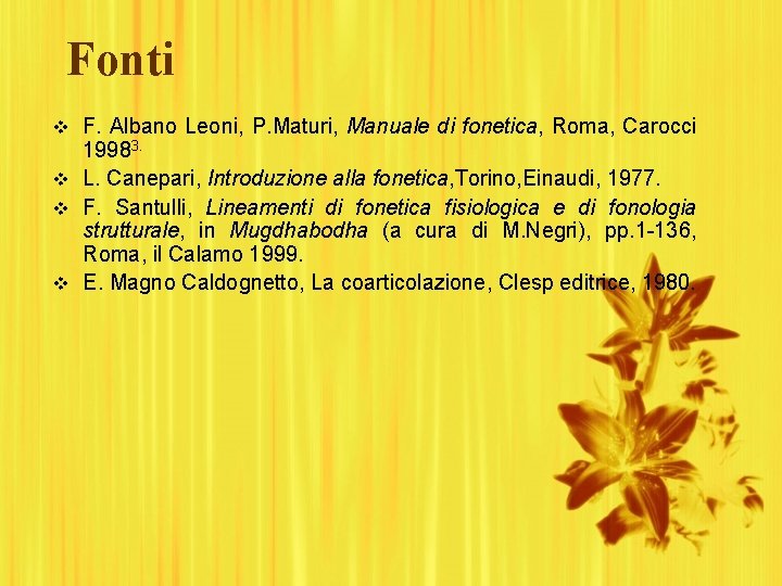 Fonti v F. Albano Leoni, P. Maturi, Manuale di fonetica, Roma, Carocci 19983. v