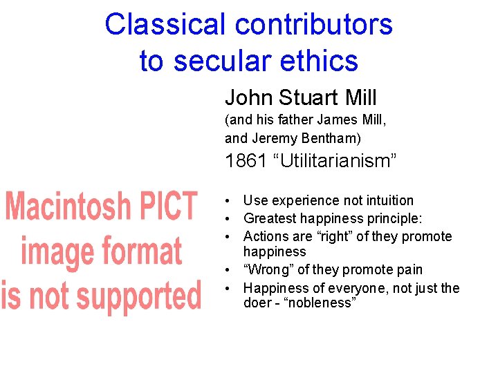 Classical contributors to secular ethics John Stuart Mill (and his father James Mill, and