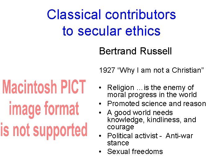 Classical contributors to secular ethics Bertrand Russell 1927 “Why I am not a Christian”