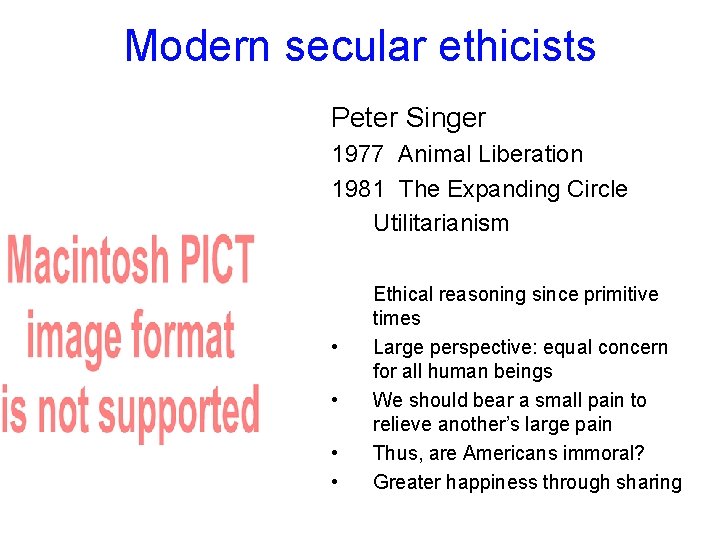 Modern secular ethicists Peter Singer 1977 Animal Liberation 1981 The Expanding Circle Utilitarianism •