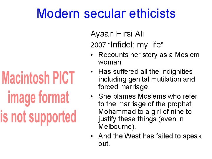 Modern secular ethicists Ayaan Hirsi Ali 2007 “Infidel: my life” • Recounts her story