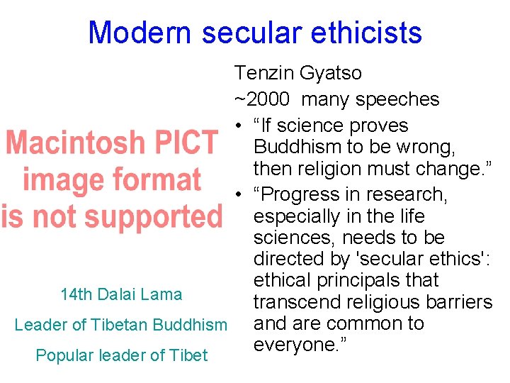 Modern secular ethicists Tenzin Gyatso ~2000 many speeches • “If science proves Buddhism to