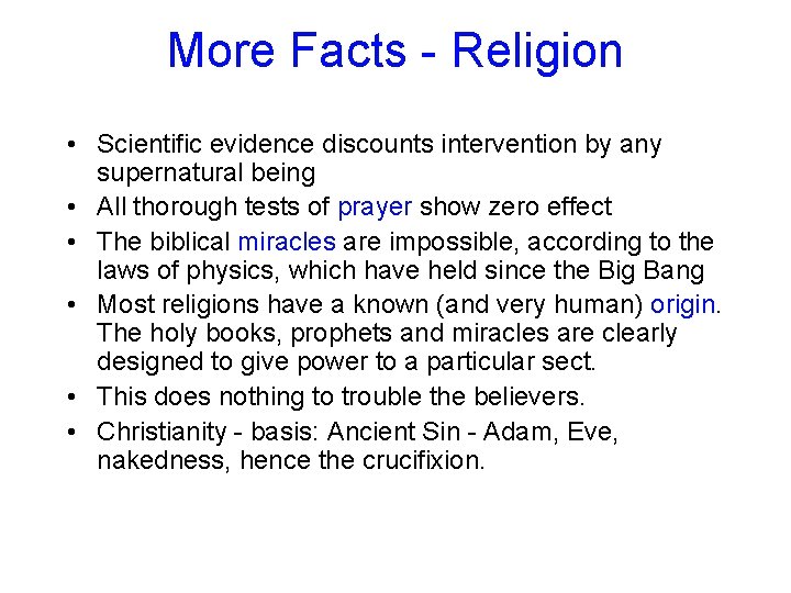 More Facts - Religion • Scientific evidence discounts intervention by any supernatural being •