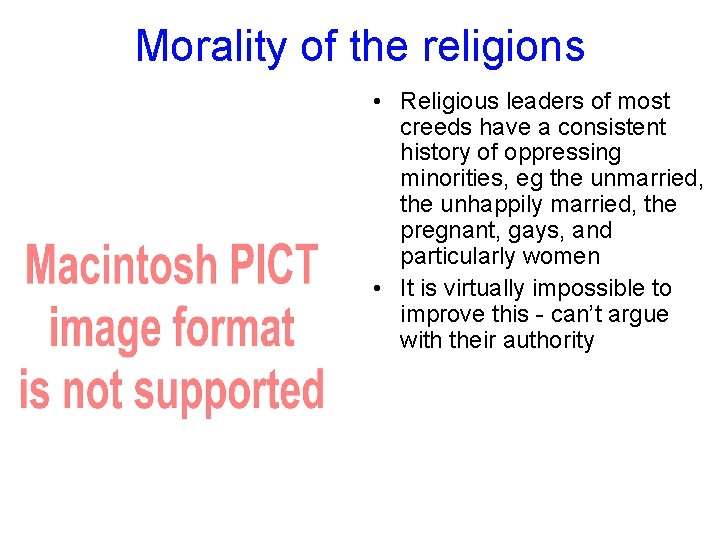Morality of the religions • Religious leaders of most creeds have a consistent history