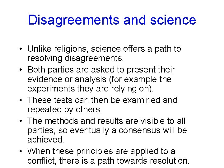 Disagreements and science • Unlike religions, science offers a path to resolving disagreements. •