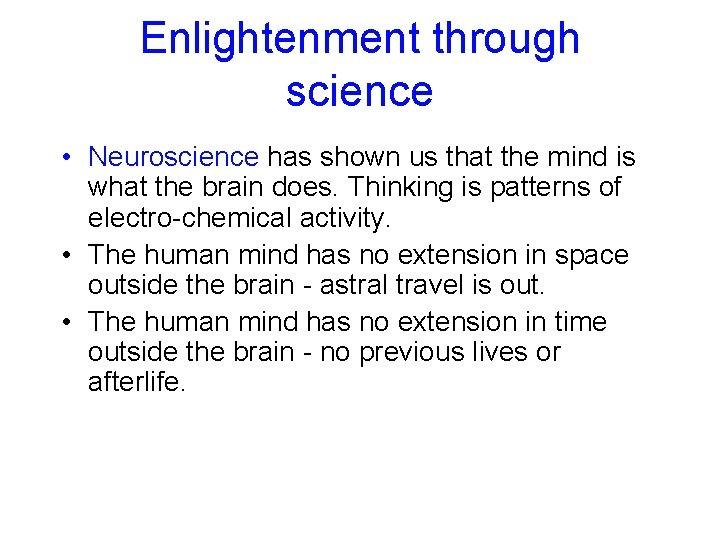 Enlightenment through science • Neuroscience has shown us that the mind is what the