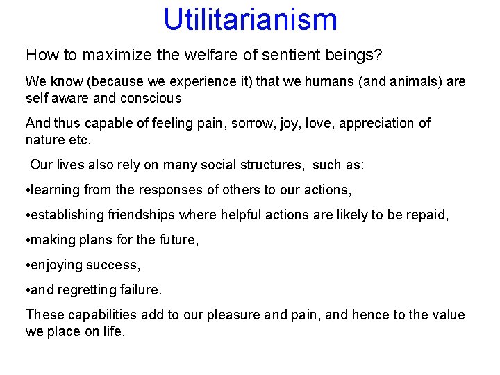 Utilitarianism How to maximize the welfare of sentient beings? We know (because we experience
