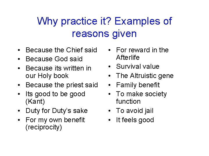 Why practice it? Examples of reasons given • Because the Chief said • Because