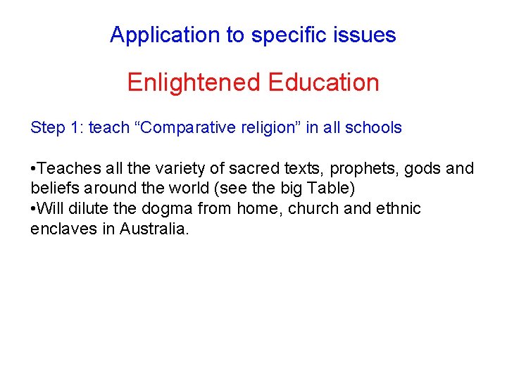 Application to specific issues Enlightened Education Step 1: teach “Comparative religion” in all schools