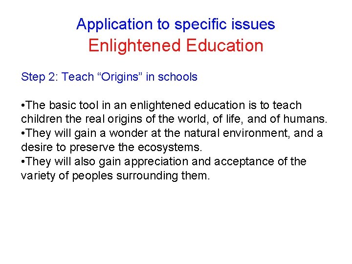 Application to specific issues Enlightened Education Step 2: Teach “Origins” in schools • The