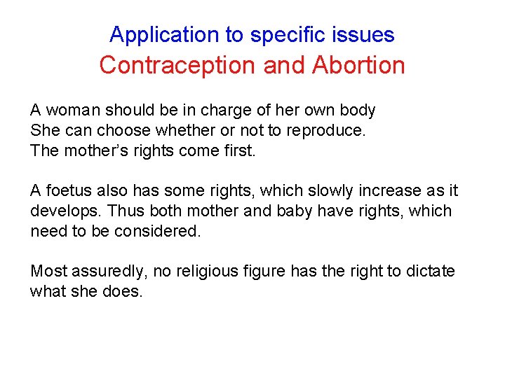 Application to specific issues Contraception and Abortion A woman should be in charge of