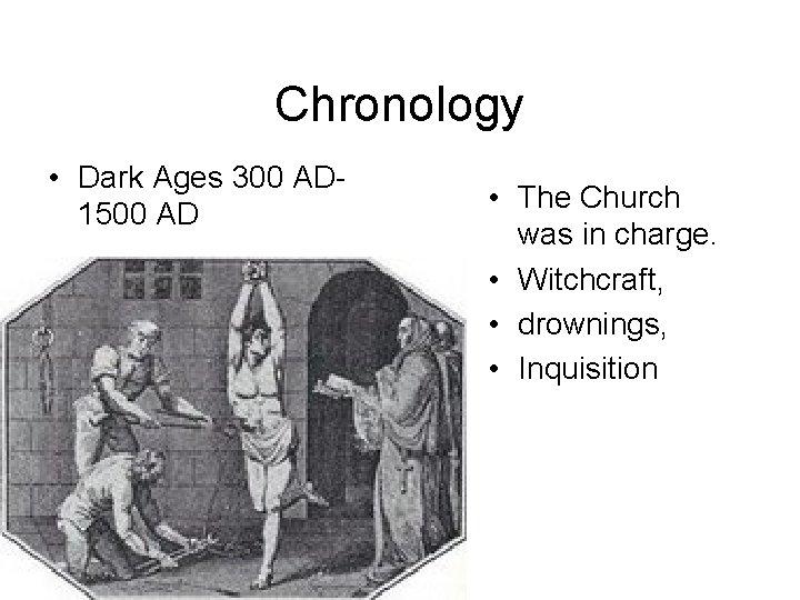 Chronology • Dark Ages 300 AD 1500 AD • The Church was in charge.