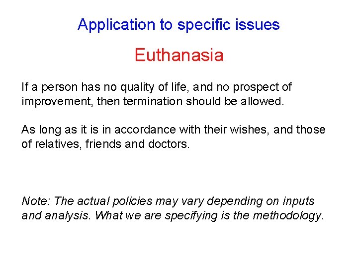 Application to specific issues Euthanasia If a person has no quality of life, and