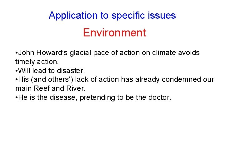 Application to specific issues Environment • John Howard’s glacial pace of action on climate