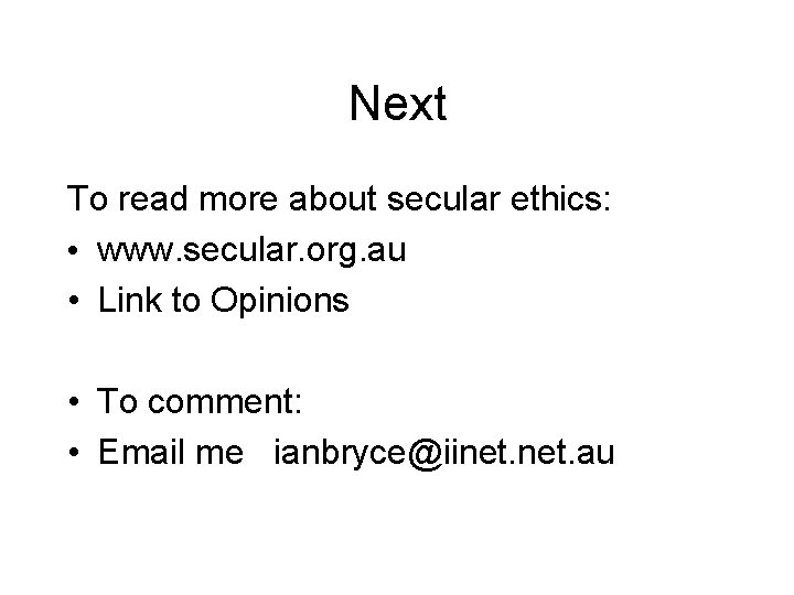 Next To read more about secular ethics: • www. secular. org. au • Link