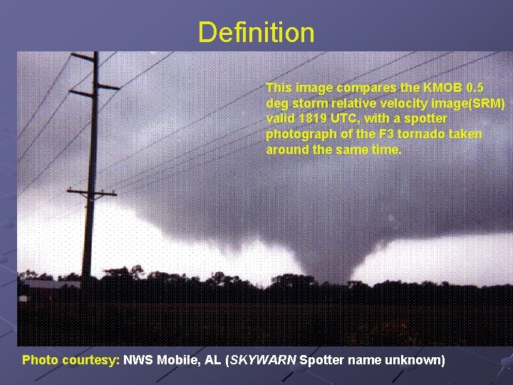 Definition This image compares the KMOB 0. 5 deg storm relative velocity image(SRM) valid Definition This image compares the KMOB 0. 5 deg storm relative velocity image(SRM) valid