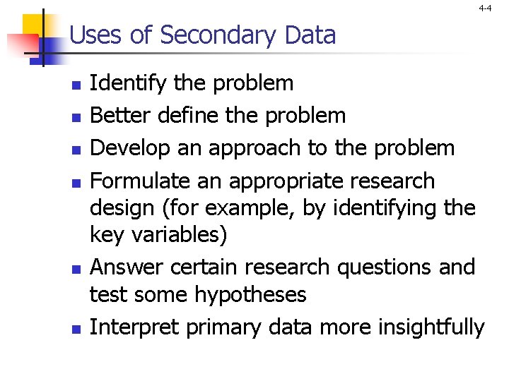 4 -4 Uses of Secondary Data n n n Identify the problem Better define
