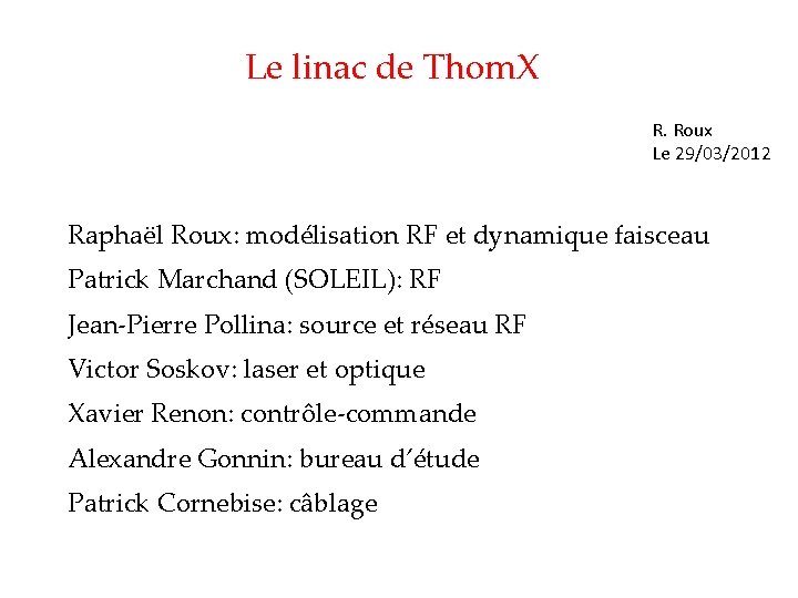 Le linac de Thom. X R. Roux Le 29/03/2012 Raphaël Roux: modélisation RF et