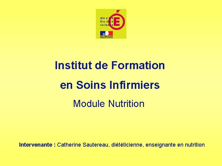 Institut de Formation en Soins Infirmiers Module Nutrition Intervenante : Catherine Sautereau, diététicienne, enseignante