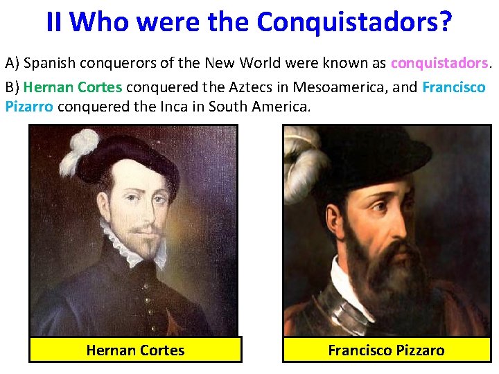 II Who were the Conquistadors? A) Spanish conquerors of the New World were known