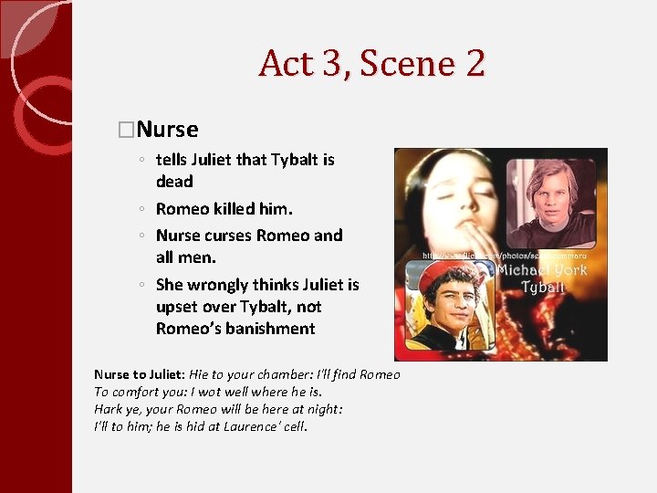 Act 3, Scene 2 �Nurse ◦ tells Juliet that Tybalt is dead ◦ Romeo