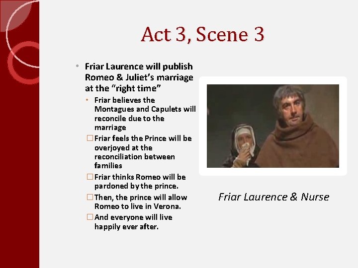 Act 3, Scene 3 • Friar Laurence will publish Romeo & Juliet’s marriage at