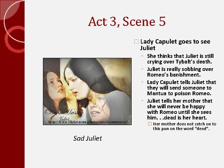 Act 3, Scene 5 � Lady Capulet goes to see Juliet ◦ She thinks