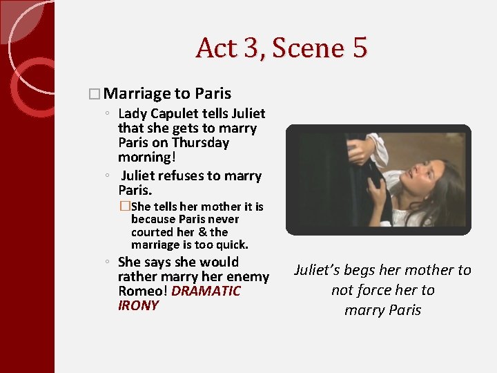 Act 3, Scene 5 � Marriage to Paris ◦ Lady Capulet tells Juliet that
