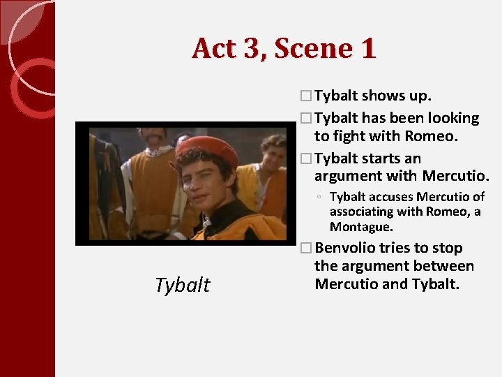 Act 3, Scene 1 � Tybalt shows up. � Tybalt has been looking to