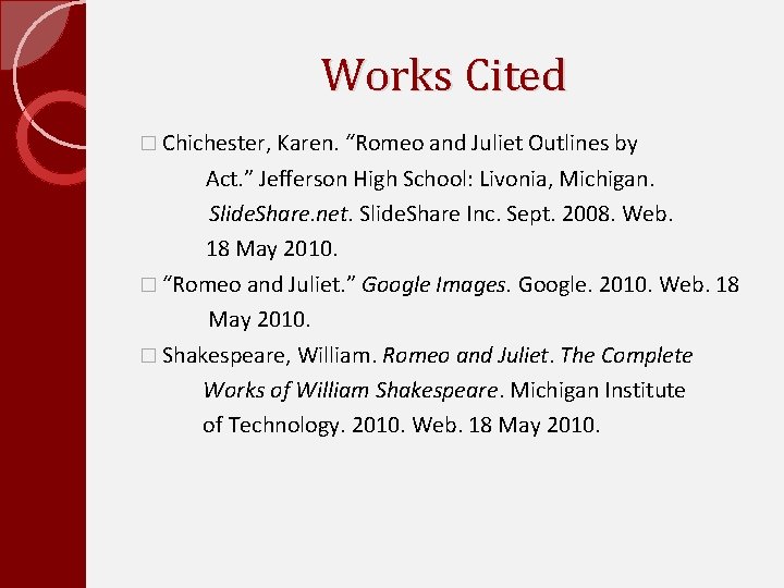 Works Cited � Chichester, Karen. “Romeo and Juliet Outlines by Act. ” Jefferson High