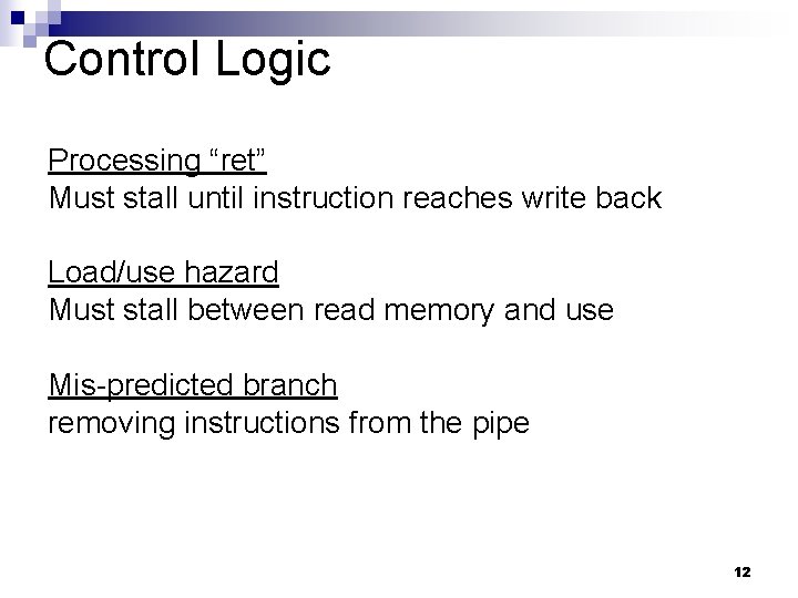 Control Logic Processing “ret” Must stall until instruction reaches write back Load/use hazard Must